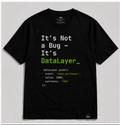 It’s Not a Bug — It’s DataLayer T-Shirt